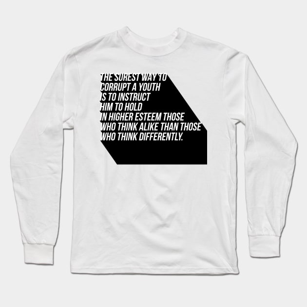 the surest way to corrupt a youth is to instruct him to hold in higher esteem those who think alike than those who think differently Long Sleeve T-Shirt by GMAT